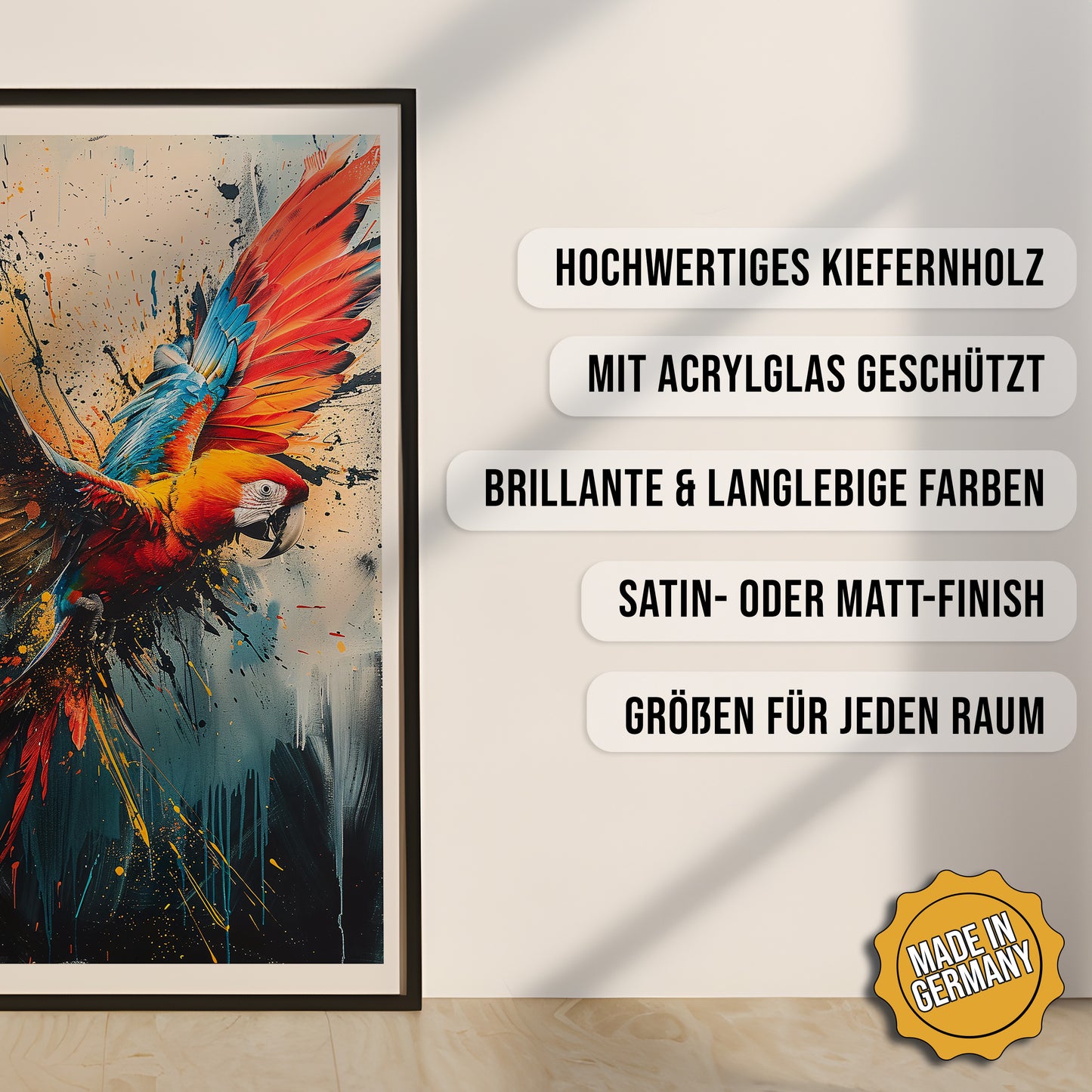 Produkt-Highlights zum gerahmten Poster Papagei in Farbenpracht.
Hochwertiges Kiefernholz, mit Acrylglas geschützt, Brillante & langlebige Farben, satin- oder matt-finisch, größen für jeden Raum, Made in Germany.