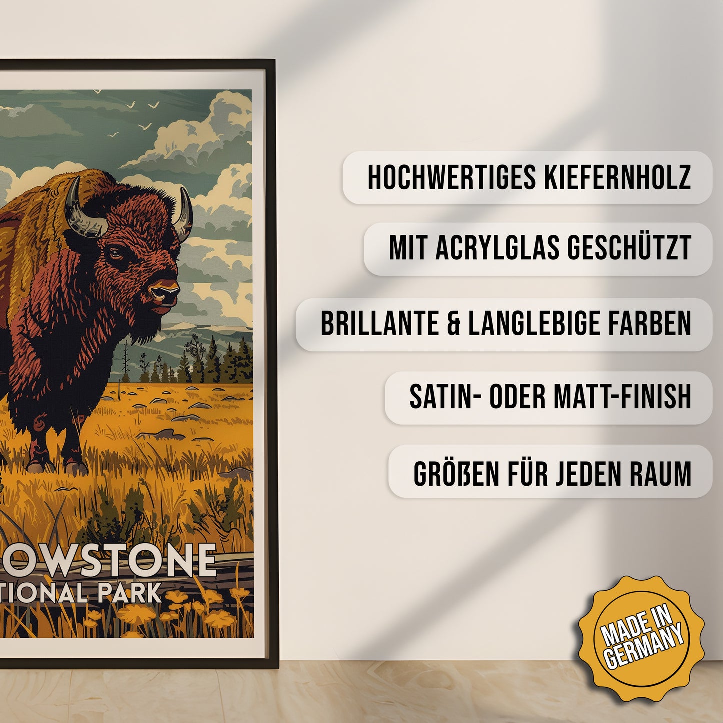 Produkt-Highlights zum gerahmten Poster Yellowstone National Park.
Hochwertiges Kiefernholz, mit Acrylglas geschützt, Brillante & langlebige Farben, satin- oder matt-finish, größen für jeden Raum, Made in Germany.