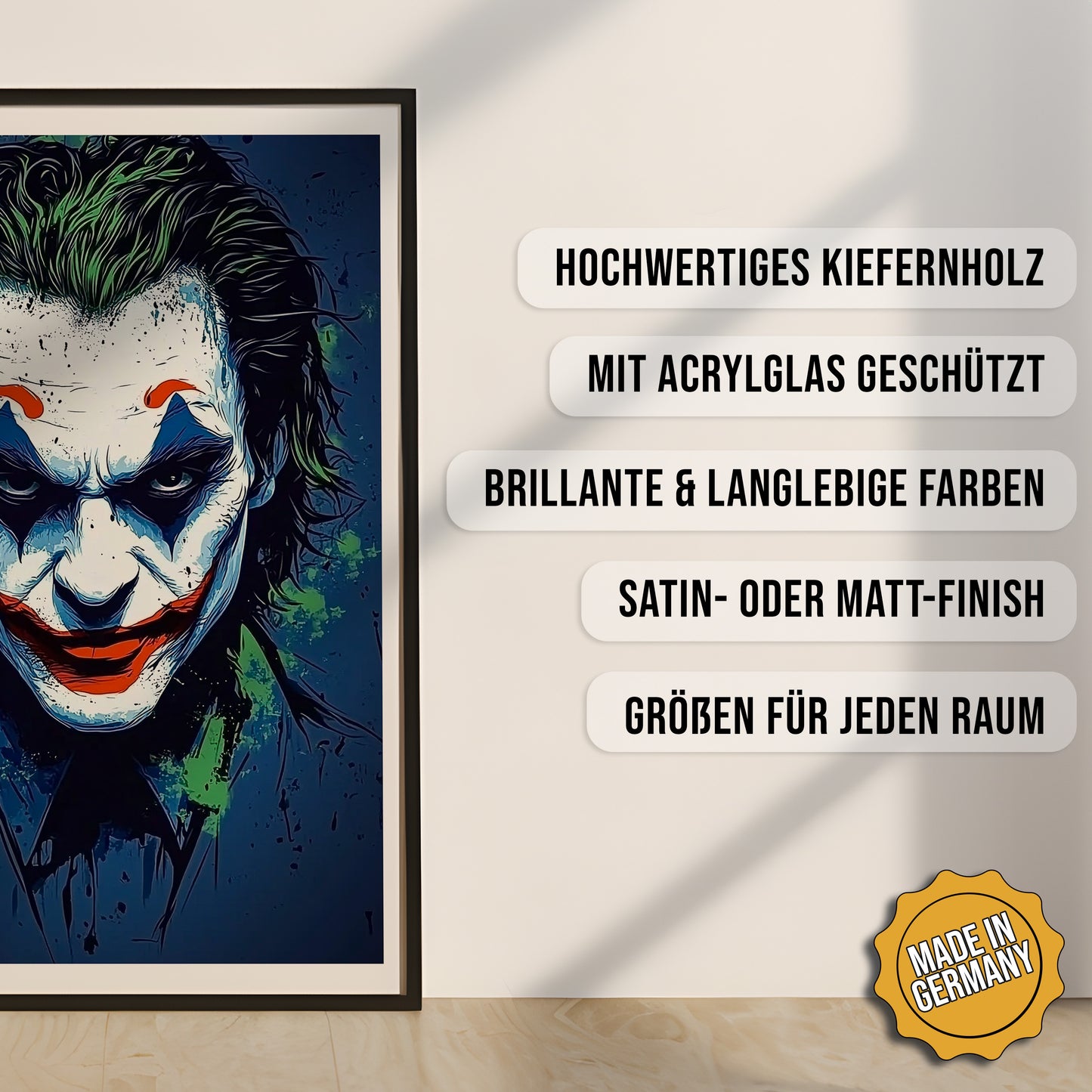 Produkt-Highlights zum gerahmten Poster Der Schattenjoker.
Hochwertiges Kiefernholz, mit Acrylglas geschützt, Brillante & langlebige Farben, satin- oder matt-finish, größen für jeden Raum, Made in Germany.
