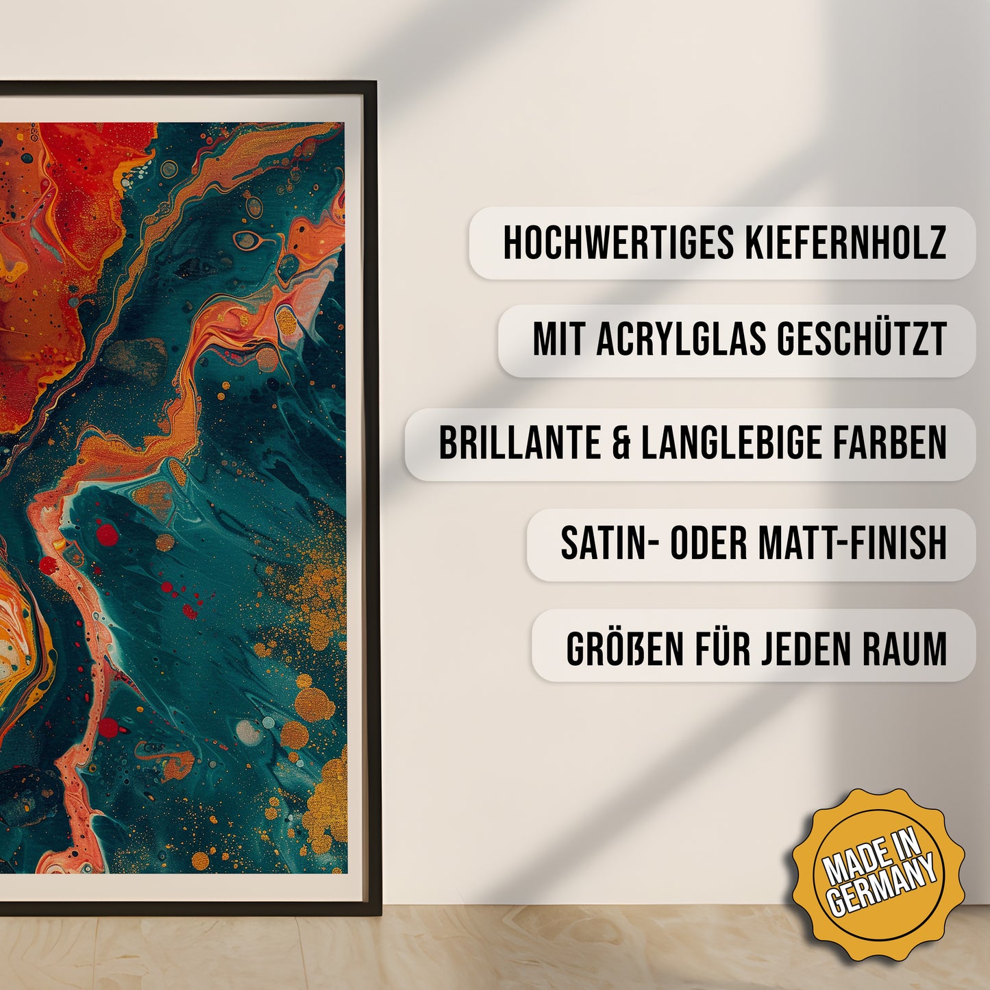 Produkt-Highlights zum gerahmten Poster Fluss der Farben.
Hochwertiges Kiefernholz, mit Acrylglas geschützt, Brillante & langlebige Farben, satin- oder matt-finisch, größen für jeden Raum, Made in Germany.